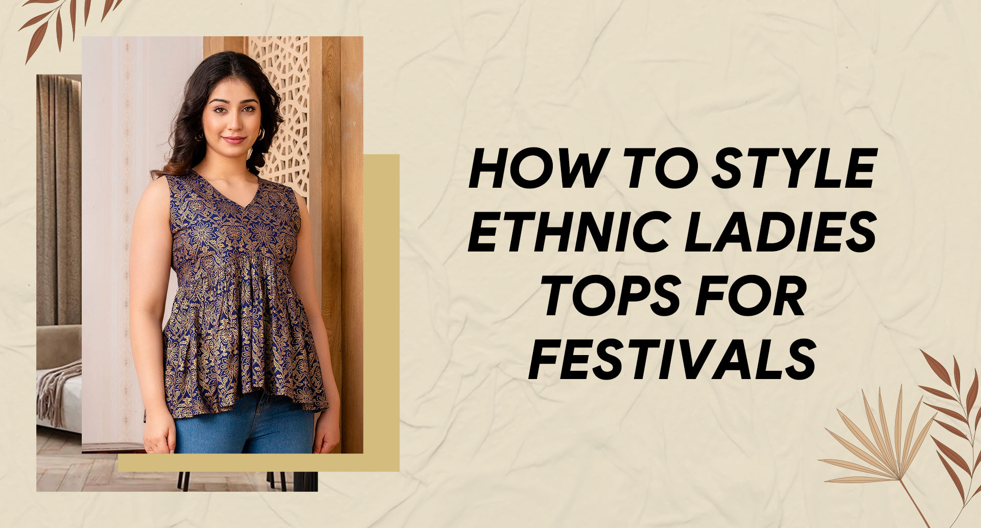 How to style ladies' ethnic tops for festivals