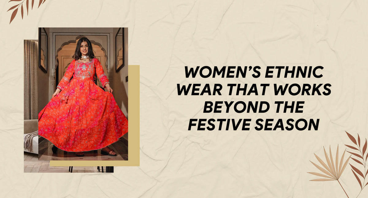 Women’s Ethnic Wear That Works Beyond the Festive Season