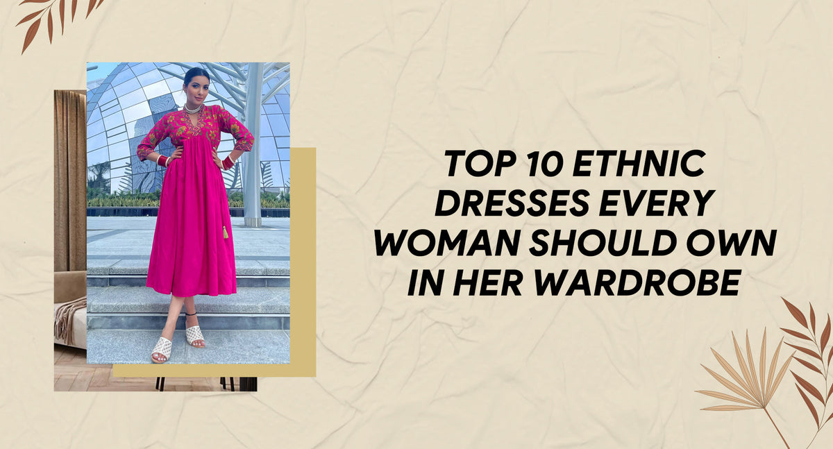 Top 10 ethnic dresses every woman should own in her wardrobe