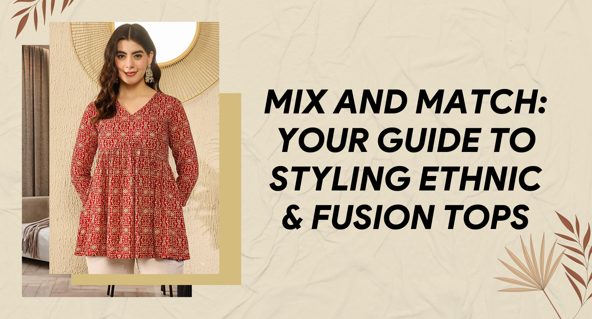 Mix and match: Your guide to styling ethnic and fusion tops