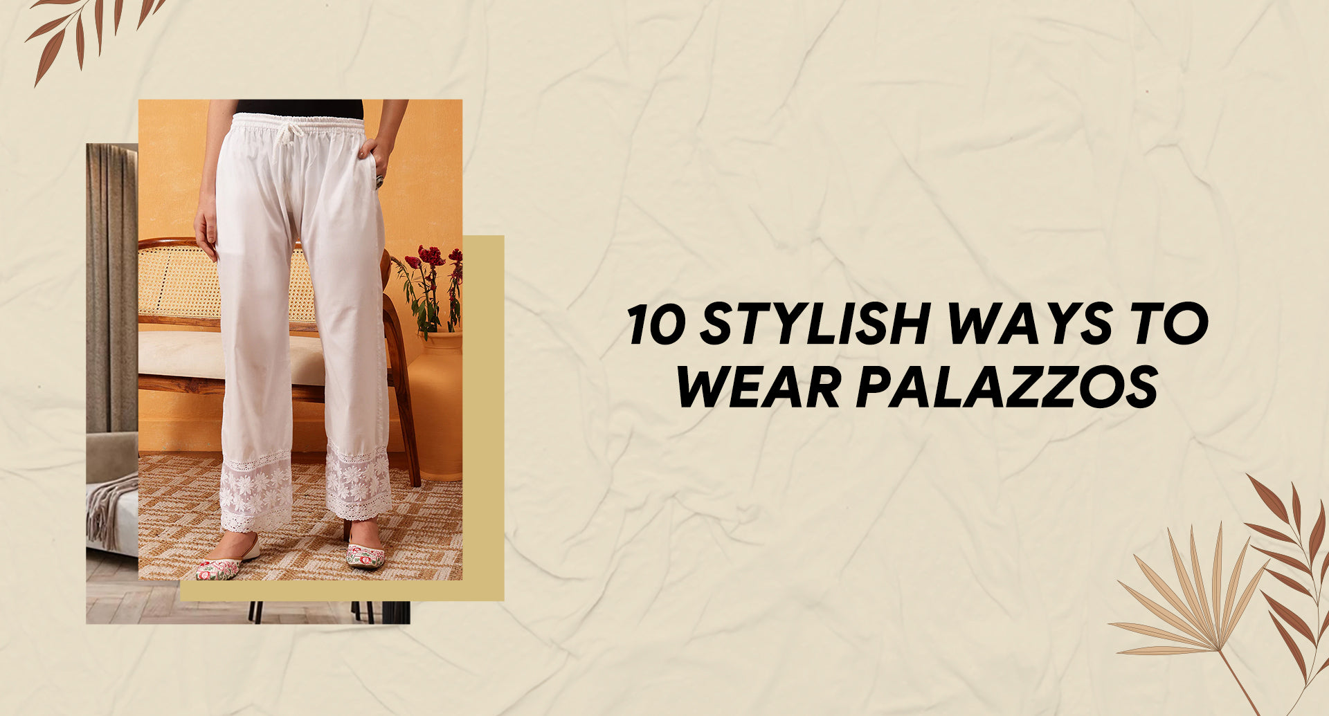 Versatility of palazzos - 10 ways to style them | 2026