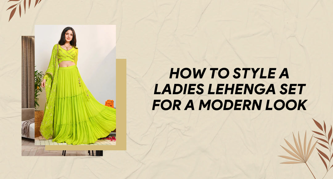 How to style ladies' lehenga sets for a modern look.